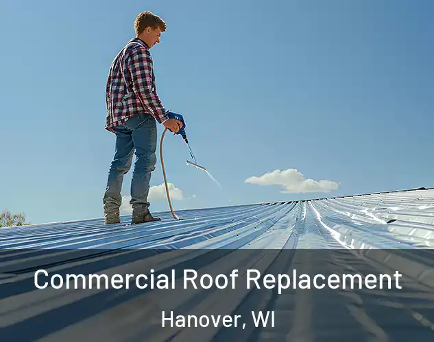  Commercial Roof Replacement Hanover, WI