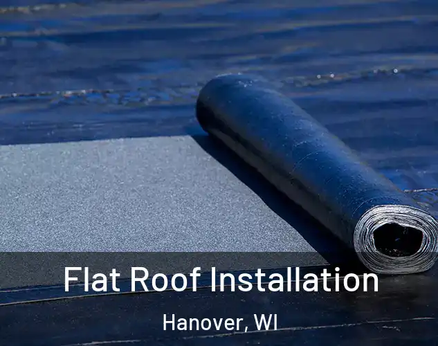 Flat Roof Installation Hanover, WI