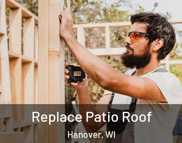  Replace Patio Roof Hanover, WI