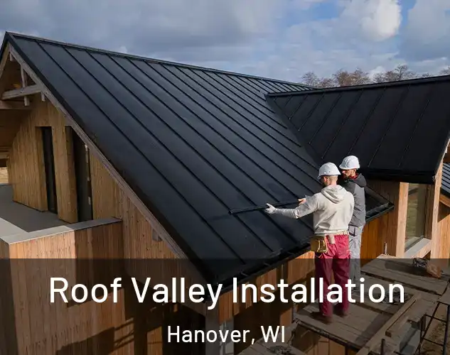  Roof Valley Installation Hanover, WI